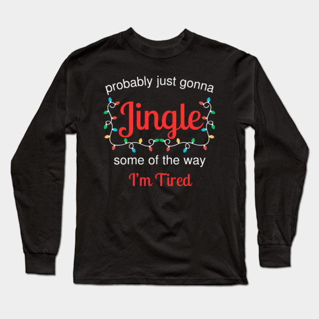Tired Christmas Jingle Mood Long Sleeve T-Shirt by Creatifly Graphic Tees
