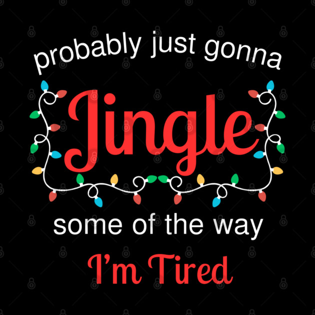 Tired Christmas Jingle Mood by Creatifly Graphic Tees