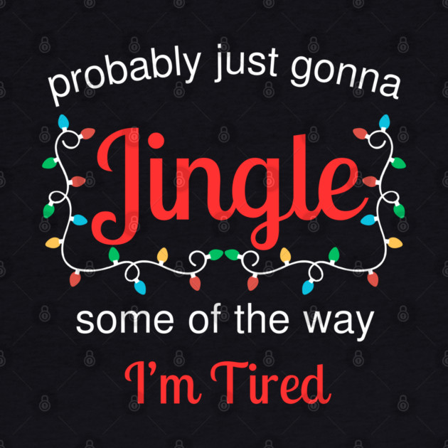 Tired Christmas Jingle Mood by Creatifly Graphic Tees