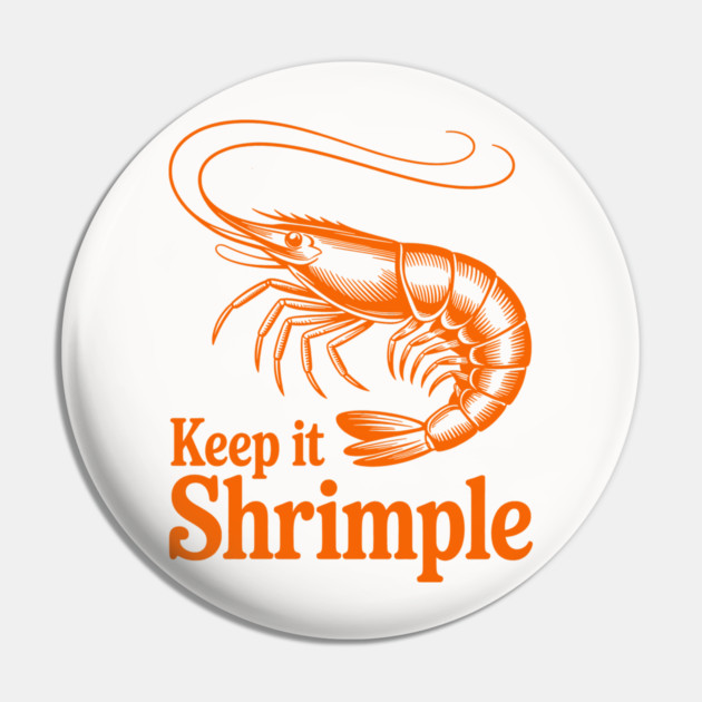 Keep It Shrimple Pin by CreativeSage