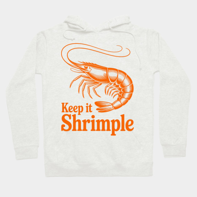 Keep It Shrimple Hoodie by CreativeSage