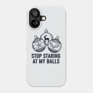 Stop Staring At My Balls Phone Case