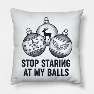 Stop Staring At My Balls Pillow