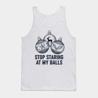 Stop Staring At My Balls Tank Top