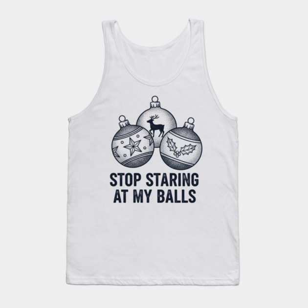 Stop Staring At My Balls Tank Top by CreativeSage