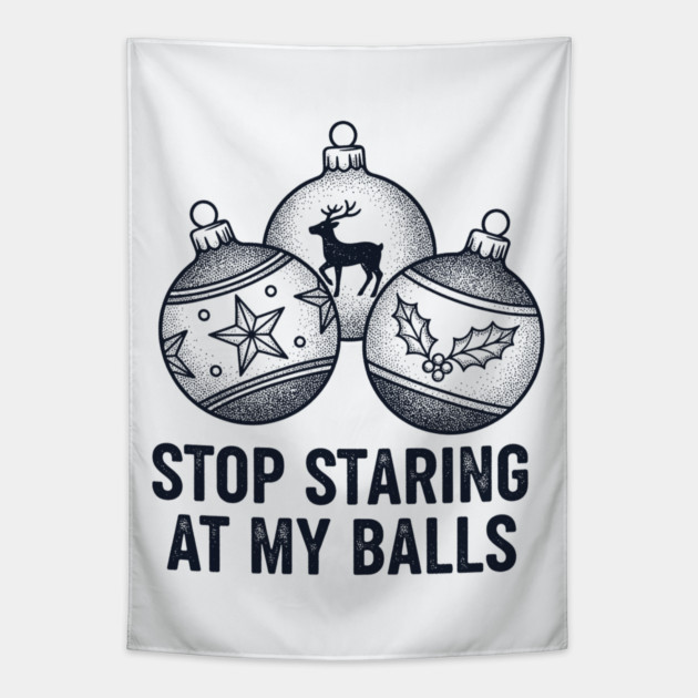 Stop Staring At My Balls Tapestry by CreativeSage