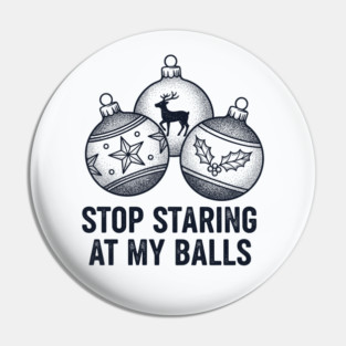 Stop Staring At My Balls Pin