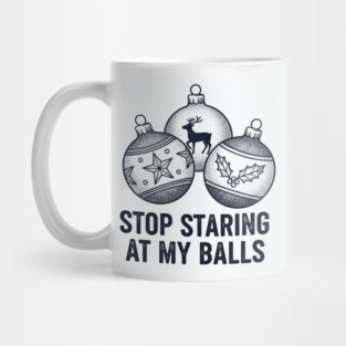 Stop Staring At My Balls Mug