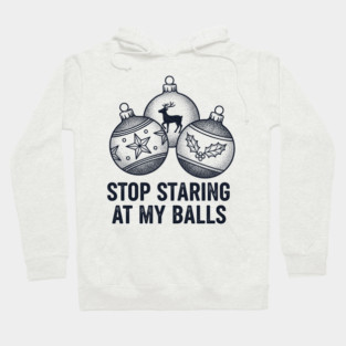 Stop Staring At My Balls Hoodie