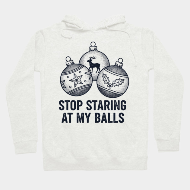Stop Staring At My Balls Hoodie by CreativeSage