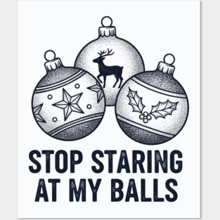 Stop Staring At My Balls Posters and Art
