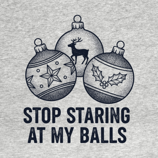 Stop Staring At My Balls by CreativeSage
