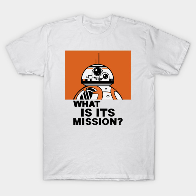 What Is Its Mission??? T-Shirt by How Did This Get Made?