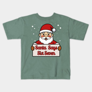 Santa Says Six Seven Holiday Humor Kids T-Shirt