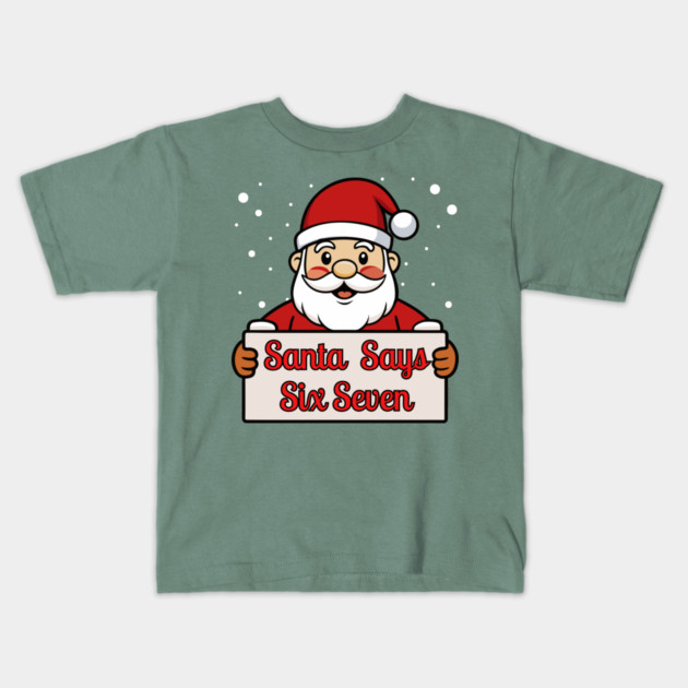 Santa Says Six Seven Holiday Humor Kids T-Shirt by Creatifly Graphic Tees