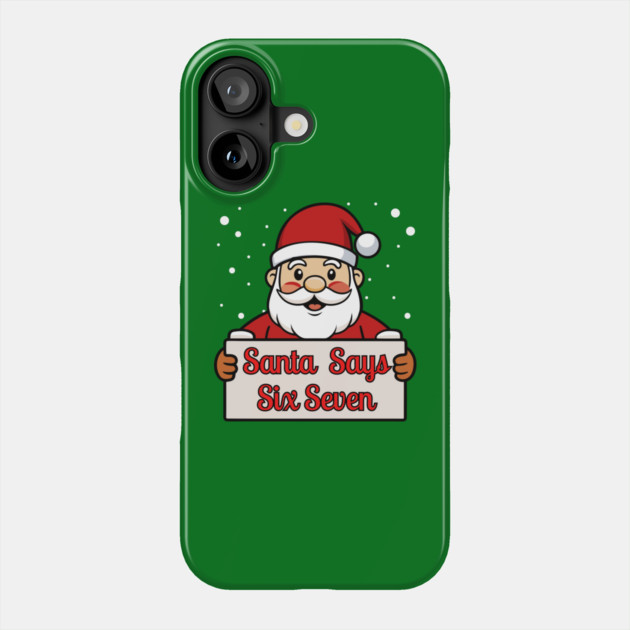 Santa Says Six Seven Holiday Humor Phone Case by Creatifly Graphic Tees