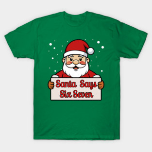 Santa Says Six Seven Holiday Humor T-Shirt