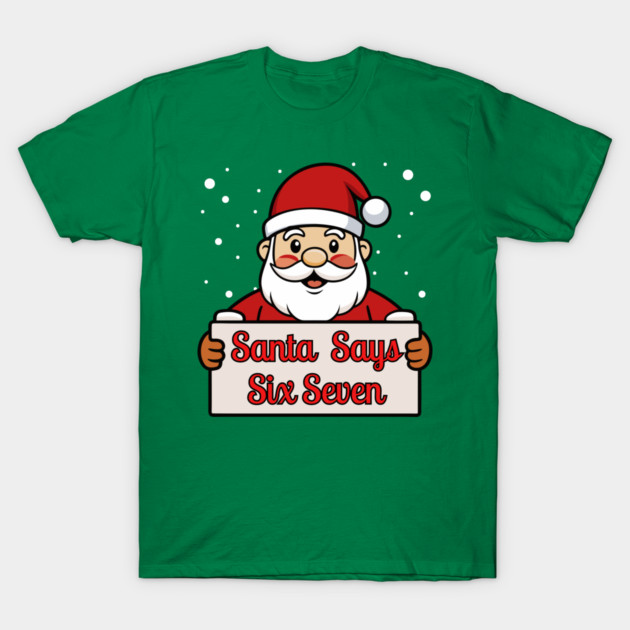 Santa Says Six Seven Holiday Humor T-Shirt by Creatifly Graphic Tees