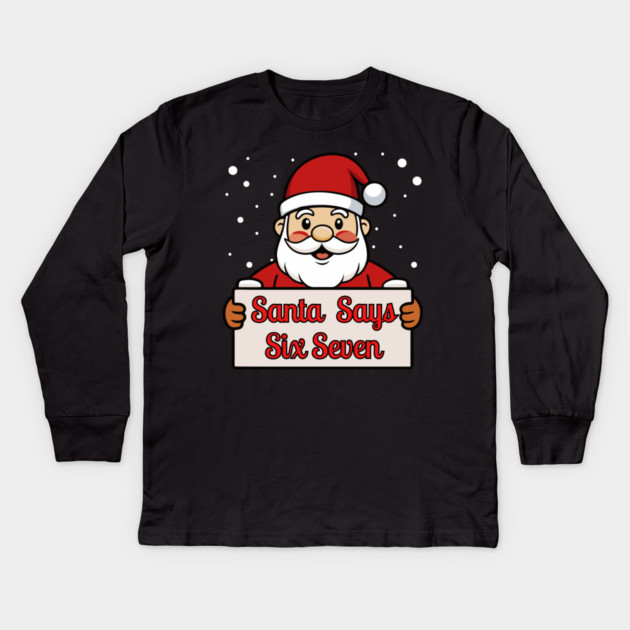 Santa Says Six Seven Holiday Humor Kids Long Sleeve T-Shirt by Creatifly Graphic Tees