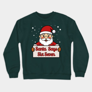 Santa Says Six Seven Holiday Humor Crewneck Sweatshirt