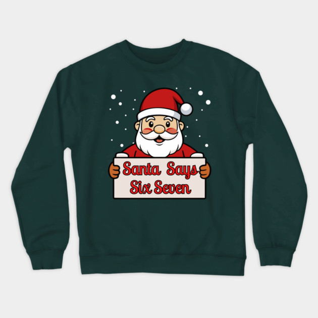 Santa Says Six Seven Holiday Humor Crewneck Sweatshirt by Creatifly Graphic Tees