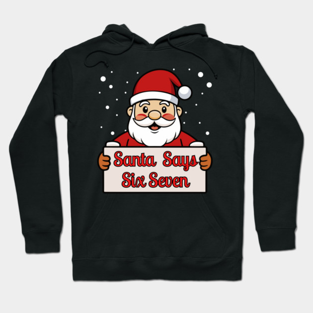 Santa Says Six Seven Holiday Humor Hoodie by Creatifly Graphic Tees