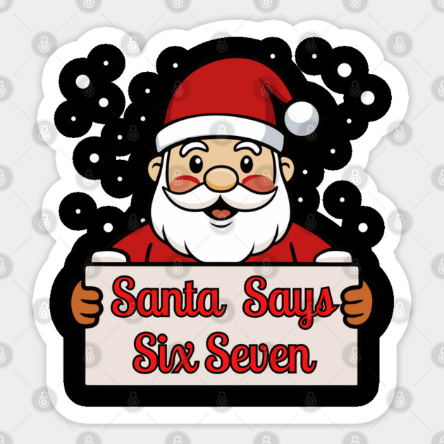 Santa Says Six Seven Holiday Humor Sticker by Creatifly Graphic Tees