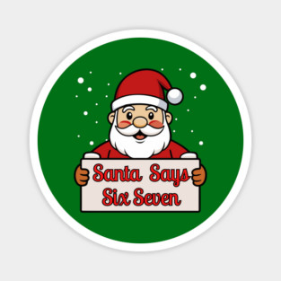 Santa Says Six Seven Holiday Humor Magnet