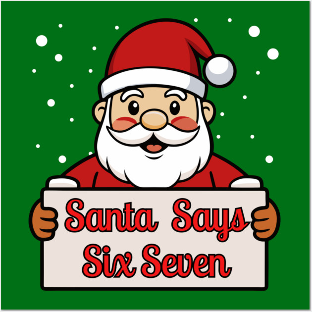 Santa Says Six Seven Holiday Humor Wall Art by Creatifly Graphic Tees