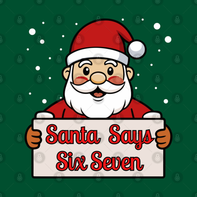 Santa Says Six Seven Holiday Humor by Creatifly Graphic Tees