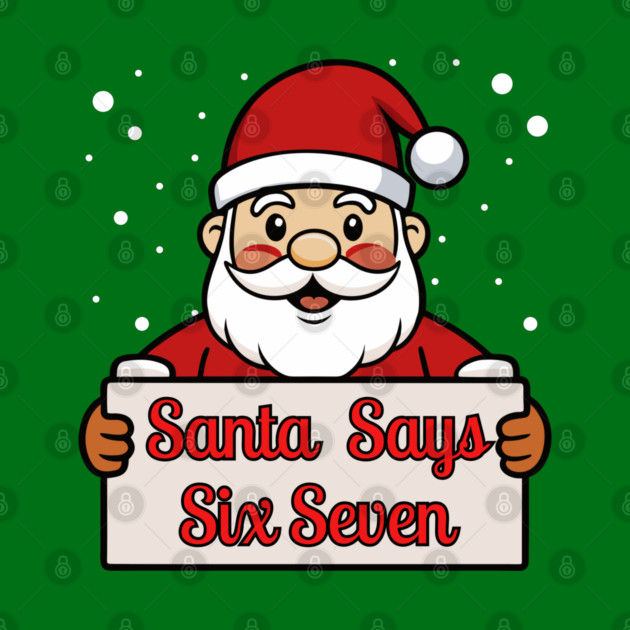 Santa Says Six Seven Holiday Humor by Creatifly Graphic Tees