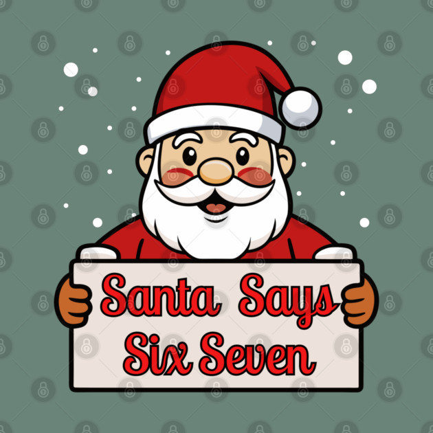 Santa Says Six Seven Holiday Humor by Creatifly Graphic Tees