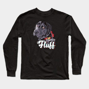 What The Fluff? Long Sleeve T-Shirt