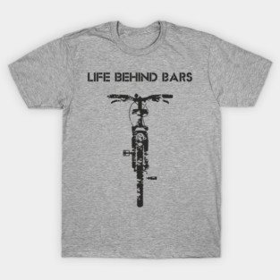 Life Behind The Bars Mountain Bike Outdoor Life T-Shirt