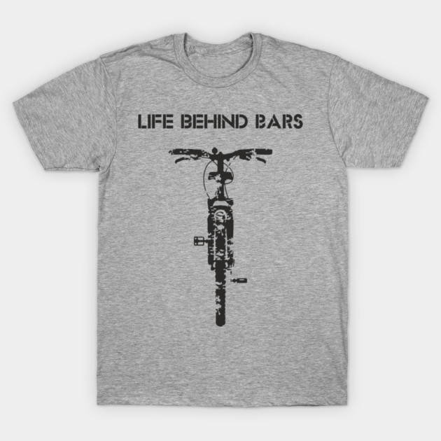 Life Behind The Bars Mountain Bike Outdoor Life T-Shirt by Anticorporati