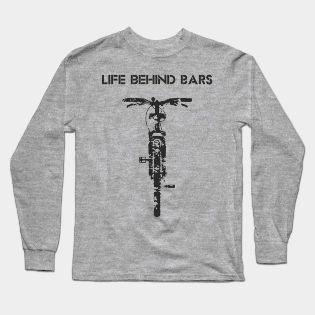 Life Behind The Bars Mountain Bike Outdoor Life Long Sleeve T-Shirt by Anticorporati