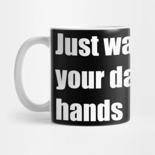 just wash your damn hands Mug
