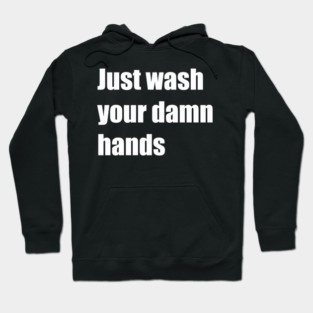 just wash your damn hands Hoodie