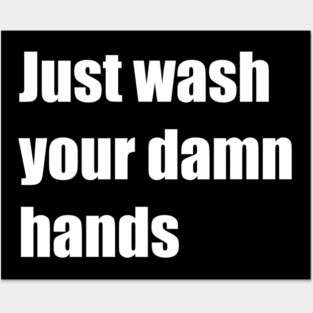 just wash your damn hands Posters and Art