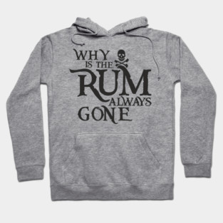 Why Is the Rum Always Gone Pirate Drinking Humor Hoodie