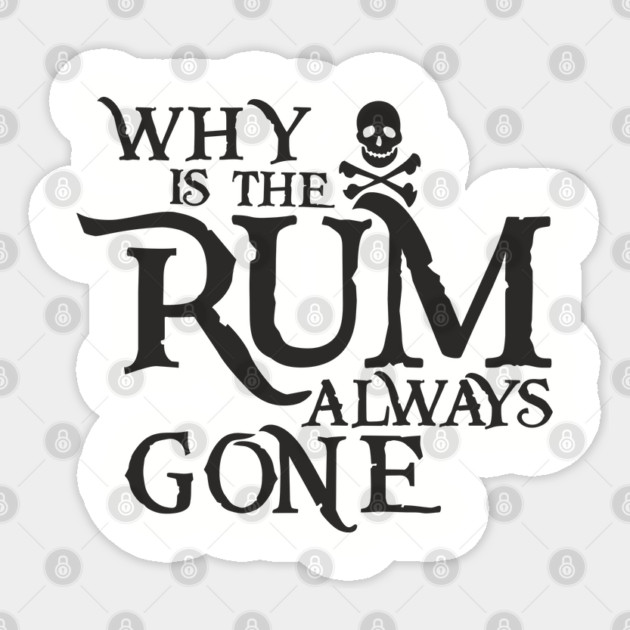 Why Is the Rum Always Gone Pirate Drinking Humor Sticker by Anticorporati