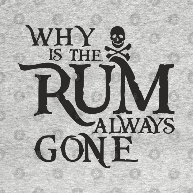Why Is the Rum Always Gone Pirate Drinking Humor by Anticorporati