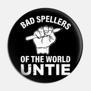 Bad Spellers Of The World Untie, Awareness Gift For Dyslexia Teacher Therapist, For Dyslexic Men And Women, Reading Disorder Tee Pin