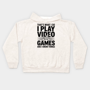 That’s What I Do I Play Video Games and I Know Things Kids Hoodie