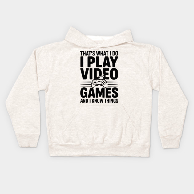 That’s What I Do I Play Video Games and I Know Things Kids Hoodie by Frank Ring