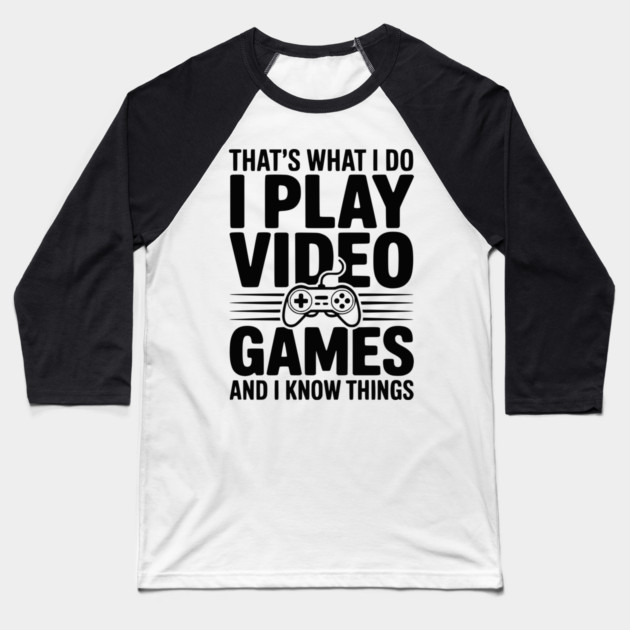 That’s What I Do I Play Video Games and I Know Things Baseball T-Shirt by Frank Ring