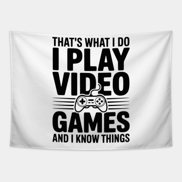 That’s What I Do I Play Video Games and I Know Things Tapestry by Frank Ring