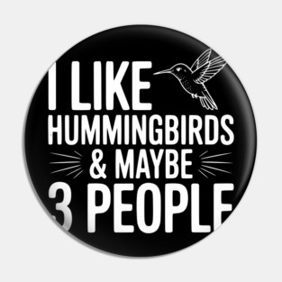 I Like Hummingbirds and Maybe 3 People Pin