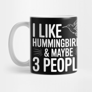 I Like Hummingbirds and Maybe 3 People Mug