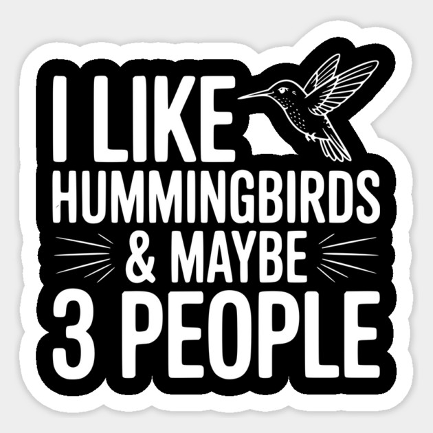 I Like Hummingbirds and Maybe 3 People Sticker by Frank Ring